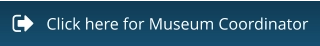 Click here for Museum Coordinator